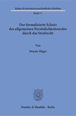 Der formalisierte Schutz des allgemeinen Persönlichkeitsrechts durch das Strafrecht. von Häger,  Dennis