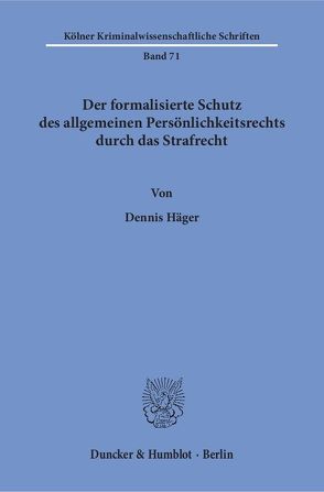 Der formalisierte Schutz des allgemeinen Persönlichkeitsrechts durch das Strafrecht. von Häger,  Dennis