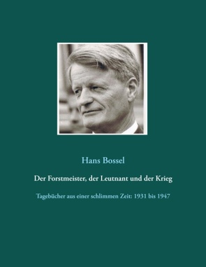 Der Forstmeister, der Leutnant und der Krieg von Bossel,  Hans, Bossel,  Hartmut