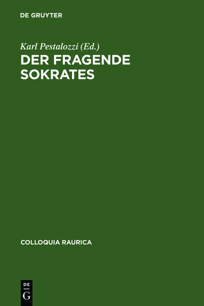 Der fragende Sokrates von Angehrn,  Emil, Auffahrt,  Christoph, Blome,  Peter, Boehm,  Gottfried, Heitsch,  Ernst, Latacz,  Joachim, Löffler,  Heinrich, Mainberger,  Sabine, Patzer,  Andreas, Pestalozzi,  Karl, Pieper,  Annemarie, Raguse,  Hartmut, Schmid-Biggemann,  Wilhelm, Schmitt,  Arbogast, Seelmann,  Kurt, Stegemann,  Ekkehard, Thurnherr,  Urs