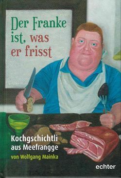 Der Franke ist, was er frisst von Mainka,  Wolfgang