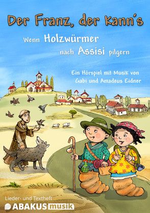 Der Franz, der kann’s – Wenn Holzwürmer nach Assisi pilgern von Eidner,  Amadeus, Eidner,  Gabi