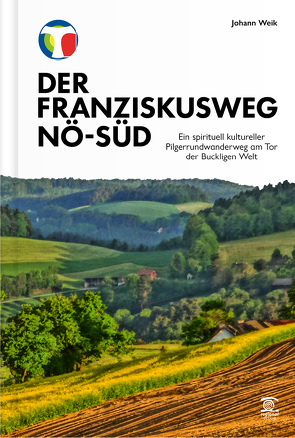 Der Franziskusweg NÖ-Süd von Weik,  Johann