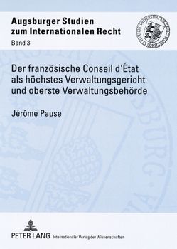 Der französische Conseil d’État als höchstes Verwaltungsgericht und oberste Verwaltungsbehörde von Pause,  Jérôme