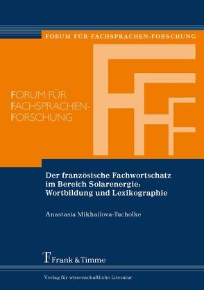 Der französische Fachwortschatz im Bereich Solarenergie: Wortbildung und Lexikographie von Mikhailova-Tucholke,  Anastasia