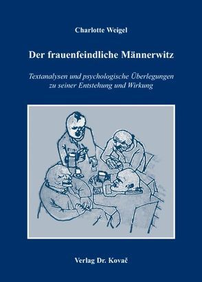 Der frauenfeindliche Männerwitz von Weigel,  Charlotte