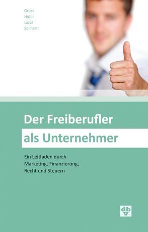 Der Freiberufler als Unternehmer von Gross,  Sascha, Höfer,  Alexander, Lazar,  Peter Gerhard, Sollhart,  Mario