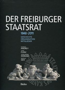 Der Freiburger Staatsrat von Andrey,  Georges, Clerc,  John, Dorand,  Jean-Pierre, Gemmingen,  Hubertus von, Gex,  Nicolas