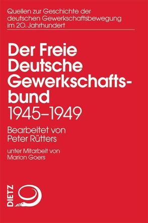 Der Freie Deutsche Gewerkschaftsbund 1945–1949 von Mielke,  Siegfried, Rütters,  Peter