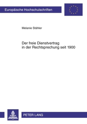 Der freie Dienstvertrag in der Rechtsprechung seit 1900 von Stähler,  Melanie