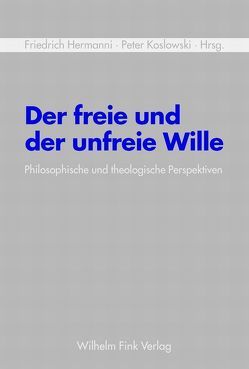 Der freie und der unfreie Wille von Beckermann,  Ansgar, Hermanni,  Friedrich, Herms,  Eilert, Koslowski,  Jana, Koslowski,  Peter, Kreiner,  Armin