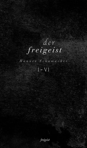 Der Freigeist I-VI von Schumacher,  Hannes