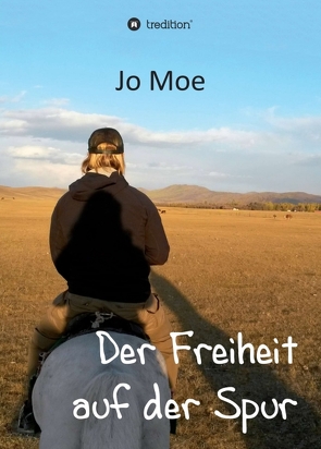 Der Freiheit auf der Spur von Moe,  Jo