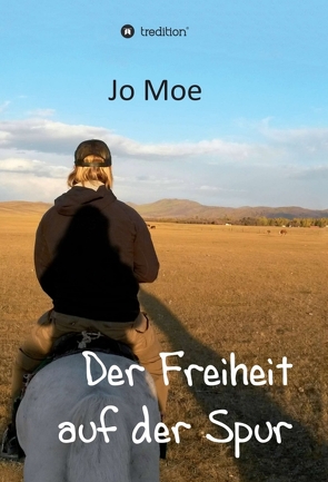 Der Freiheit auf der Spur von Moe,  Jo