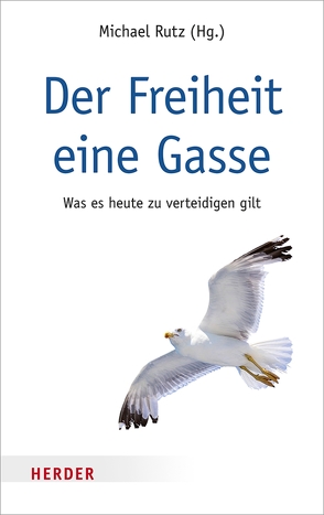 Der Freiheit eine Gasse von Fabio,  Udo Di, Gabriel,  Markus, Maizière,  Lothar de, Parzinger,  Hermann, Rutz,  Michael, Schavan,  Prof. Annette, Voß,  Rüdiger