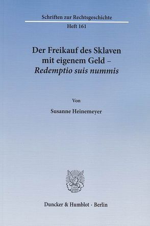 Der Freikauf des Sklaven mit eigenem Geld – Redemptio suis nummis. von Heinemeyer,  Susanne