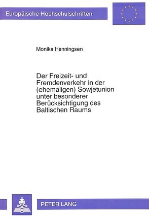 Der Freizeit- und Fremdenverkehr in der (ehemaligen) Sowjetunion unter besonderer Berücksichtigung des Baltischen Raums von Henningsen,  Monika