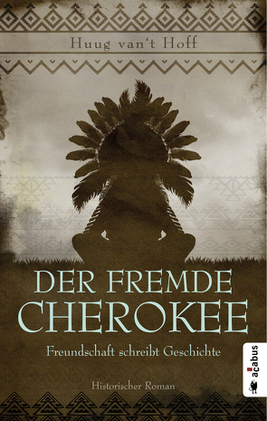 Der fremde Cherokee. Freundschaft schreibt Geschichte von van’t Hoff,  Huug