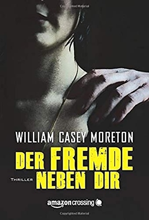 Der Fremde neben dir von Moreton,  William Casey, Will,  Elke