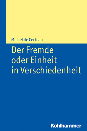 Der Fremde oder Einheit in Verschiedenheit von de Certeau,  Michel, Falkner,  Andreas