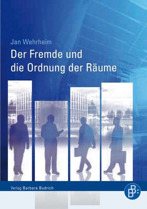 Der Fremde und die Ordnung der Räume von Wehrheim,  Jan