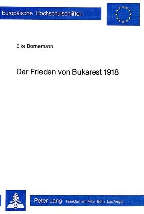 Der Frieden von Bukarest 1918 von Bornemann,  Elke