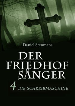 Der Friedhofsänger 4: Die Schreibmaschine von Stenmans,  Daniel
