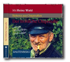 Der fröhliche Ostpreuße – Lustige Geschichten und Lieder von Brunschede,  Vera, Tilsner,  Heinz, Wald,  Heinz