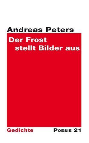 „Der Frost stellt Bilder aus“ von Leitner,  Anton G., Peters,  Andreas