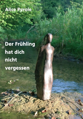 Der Frühling hat dich nicht vergessen von Pyrole,  Alice