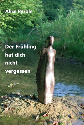 Der Frühling hat dich nicht vergessen von Pyrole,  Alice