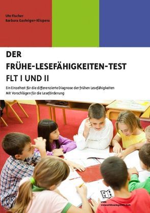 Der Frühe-Lesefähigkeiten-Test (FLT I und II) von Fischer,  Ute, Gasteiger-Klicpera,  Barbara