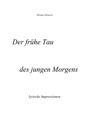 Der frühe Tau des jungen Morgens von Deutsch,  Thomas