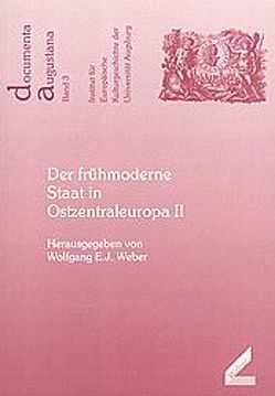 Der frühmoderne Staat in Ostzentraleuopa II von Hörmann,  Theresa, Seefried,  Elke, Weber,  Wolfgang E