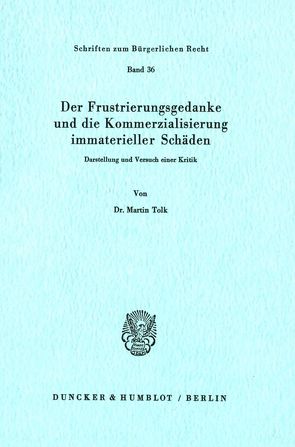 Der Frustrierungsgedanke und die Kommerzialisierung immaterieller Schäden. von Tolk,  Martin