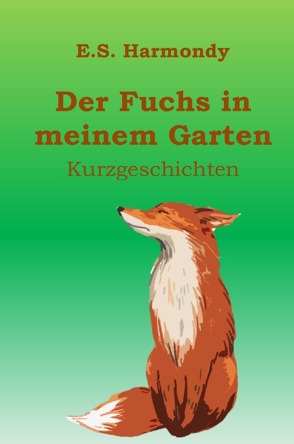 Der Fuchs in meinem Garten von Harmondy,  E. S.