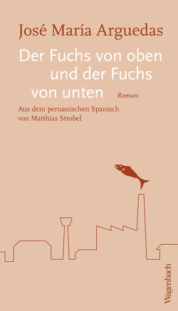 Der Fuchs von oben und der Fuchs von unten von Arguedas,  José Maria, Bosshard,  Marco Thomas, Strobel,  Matthias