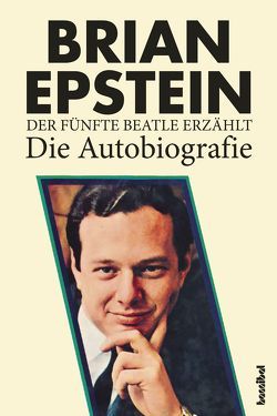 Der fünfte Beatle erzählt von Borchardt,  Kirsten, Epstein,  Brian