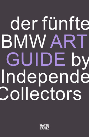 Der fünfte BMW Art Guide by Independent Collectors von Barillà,  Silvia Anna, Berlin,  Büro NOC, Büsing,  Nicole, Danicke,  Sandra, Forbes,  Alexander, Fulton,  Jeni, Klaas,  Heiko, Meixner,  Christiane, Reimers,  Anne, Schlieckau,  Frauke, Volz,  Sylvia Dominique