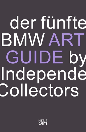 Der fünfte BMW Art Guide by Independent Collectors von Barillà,  Silvia Anna, Büsing,  Nicole, Danicke,  Sandra, Forbes,  Alexander, Fulton,  Jeni, Klaas,  Heiko, Meixner,  Christiane, Reimers,  Anne, Schlieckau,  Frauke, Volz,  Sylvia Dominique