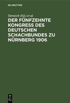 Der fünfzehnte Kongreß des Deutschen Schachbundes zu Nürnberg 1906 von Schenzel,  J., Tarrasch,  ...