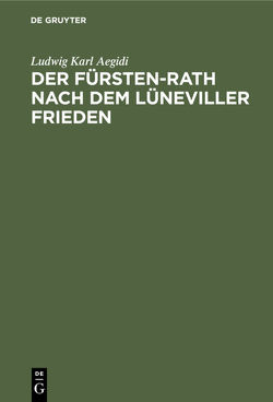 Der Fürsten-Rath nach dem Lüneviller Frieden von Aegidi,  Ludwig Karl