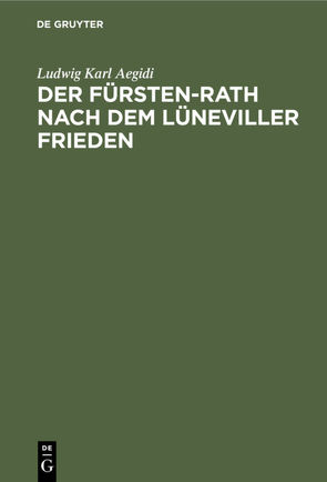 Der Fürsten-Rath nach dem Lüneviller Frieden von Aegidi,  Ludwig Karl