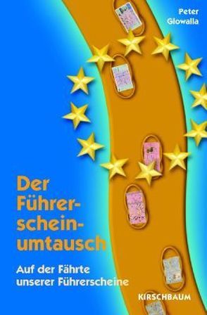 Der Führerscheinumtausch – Auf der Fährte unserer Führerscheine von Glowalla,  Peter