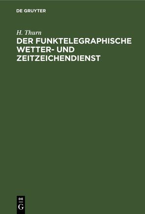 Der funktelegraphische Wetter- und Zeitzeichendienst von Thurn,  H.
