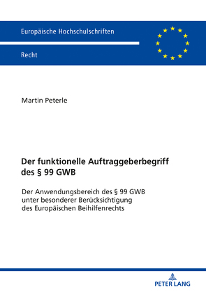 Der funktionelle Auftraggeberbegriff des § 99 GWB von Peterle,  Martin Arndt