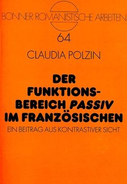 Der Funktionsbereich «Passiv» im Französischen von Polzin-Haumann,  Claudia