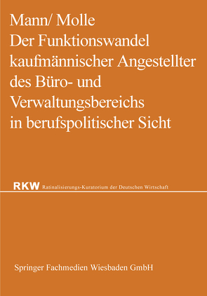 Der Funktionswandel kaufmännischer Angestellter des Büro- und Verwaltungsbereichs in berufspolitischer Sicht von Mann ,  Werner, Molle,  Fritz