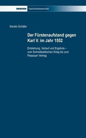 Der Fürstenaufstand gegen Karl V. im Jahr 1552 von Schaefer,  Kerstin