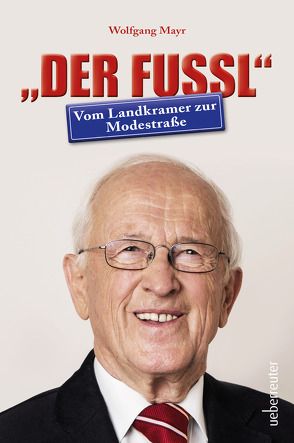 „Der Fussl“ – Vom Landkramer zur Modestraße von Mayr,  Wolfgang